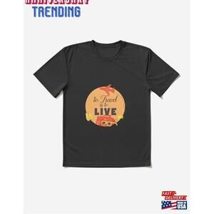 Travel Is To Live Active Tshirt